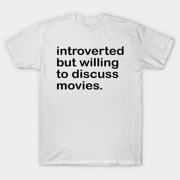 introverted but willing to discuss movies T-Shirt by mdr design